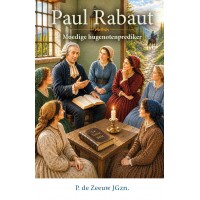 Paul Rabaut, Moedige hugenotenprediker, P. de Zeeuw JGzn